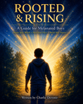 ROOTED & RISING: A Guide for Melanated Boys Know Your Worth, Find Your Voice, Build Your Future by Charlie Devenir (Author)  Format: Paperback