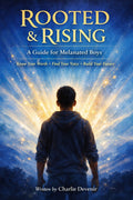 eBook ROOTED & RISING  A Guide for Melanated Boys  Know Your Worth, Find Your Voice, Build Your Future